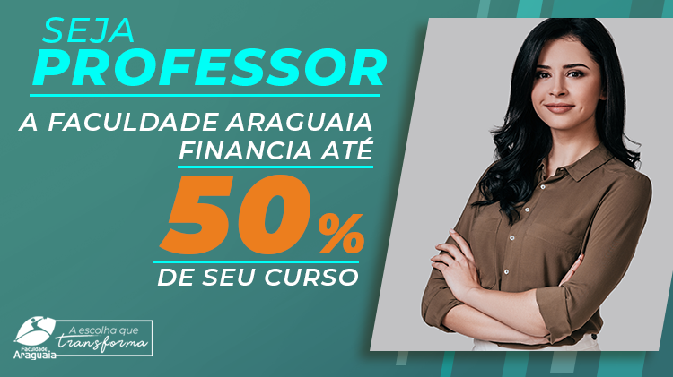 Seja Professor. A Faculdade Araguaia financia até 50% do seu curso.